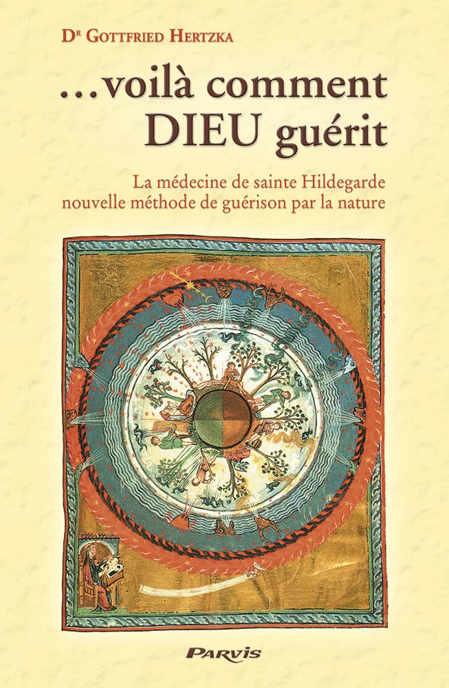 Voilà comment Dieu guérit : La médecine de sainte Hildegarde, nouvelle méthode de guérison par la nature 9782880220983