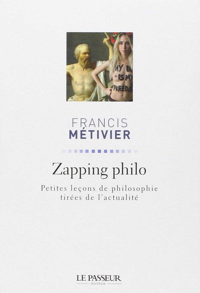 Zapping philo: Petites leçons de philosophie tirées de l'actualité 9782368900420