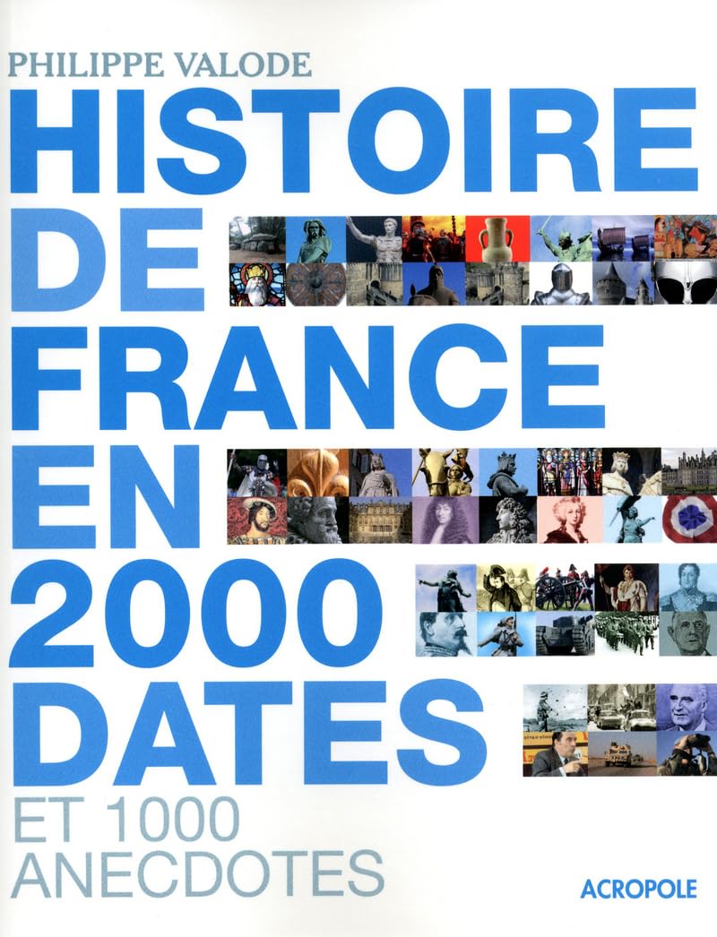 L'histoire de France en 2 000 dates: et 1 000 anecdotes. 9782735703432