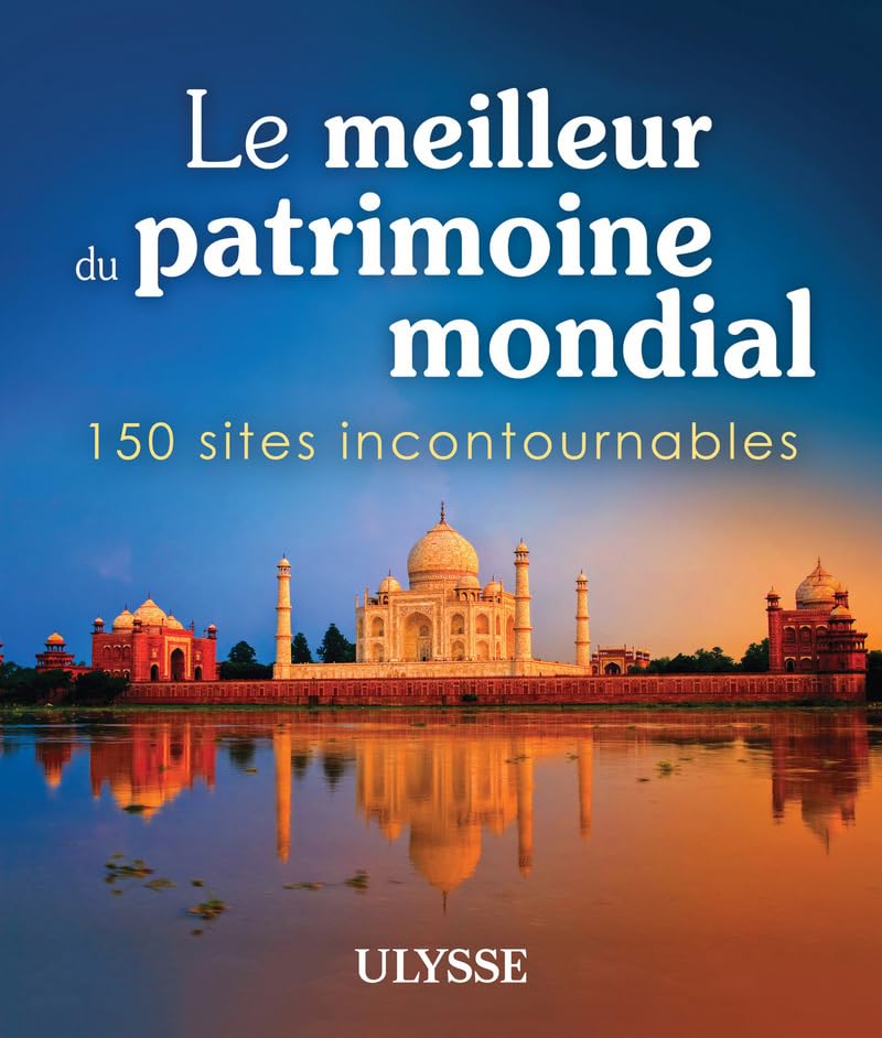 Le meilleur du patrimoine mondial - 150 sites incontournables 9782894648803