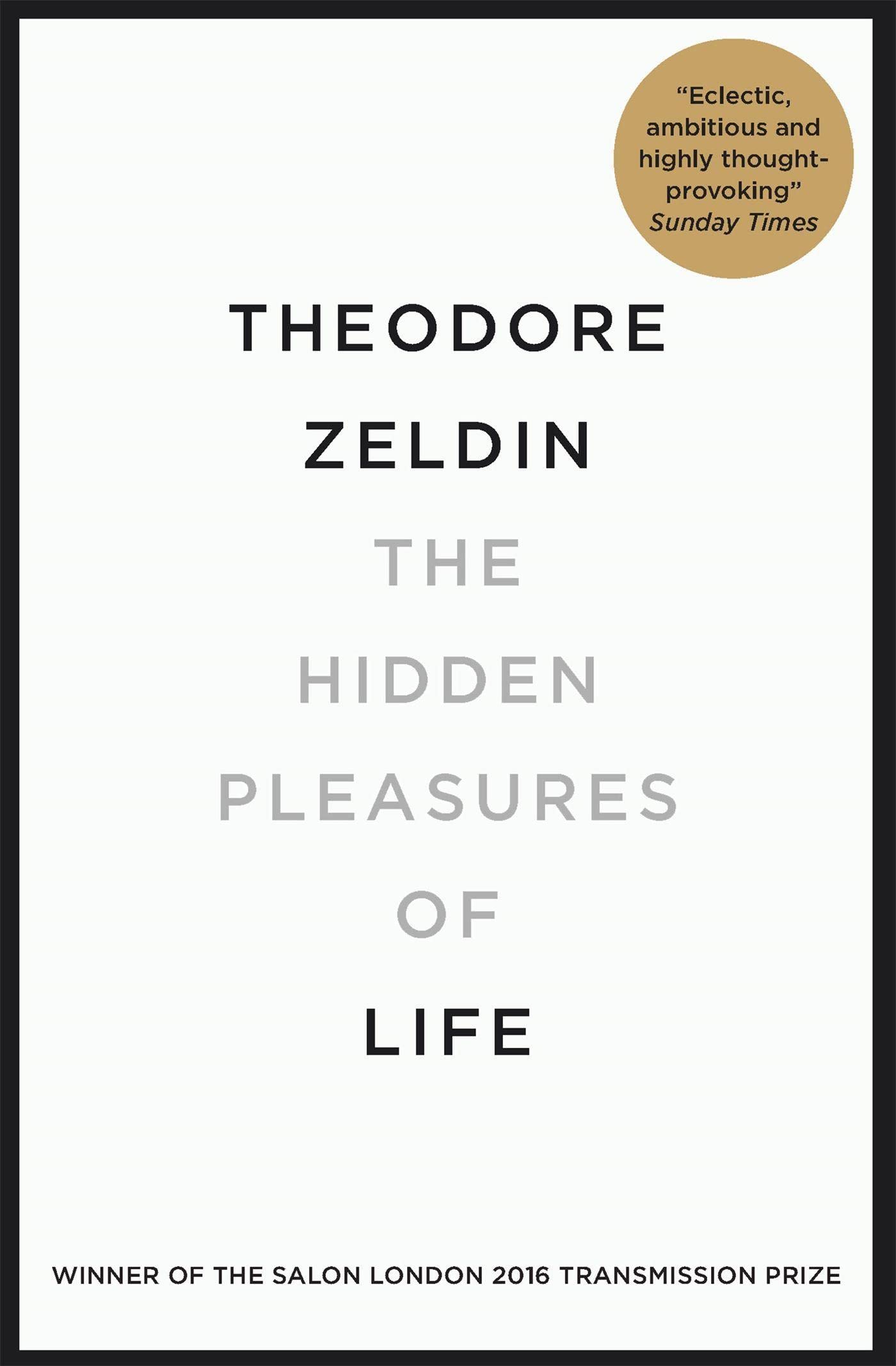 The Hidden Pleasures of Life: A New Way of Remembering the Past and Imagining the Future 9780857053695