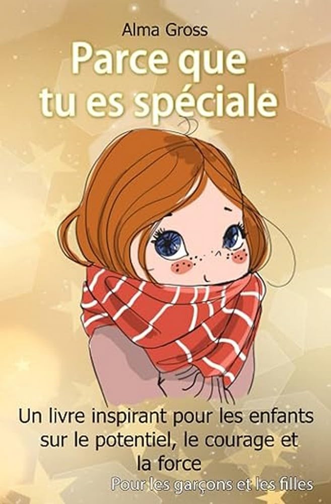 Parce que tu es spéciale: Un livre inspirant pour les enfants sur le potentiel, le courage et la force - Pour les garçons et les filles 9798553828554