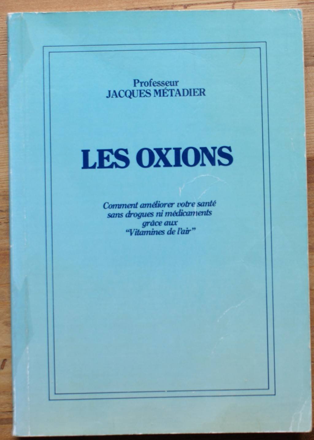 Les oxions.Comment améliorer votre santé sans drogues ni médicaments grâce aux "vitamines de l'air" 9782902468171