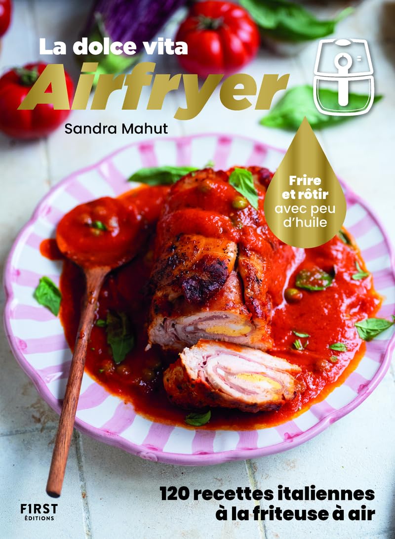 La Dolce Vita Airfryer - 120 recettes italiennes à la friteuse à air: Cuisine Italie - Air Fryer 9782412101988