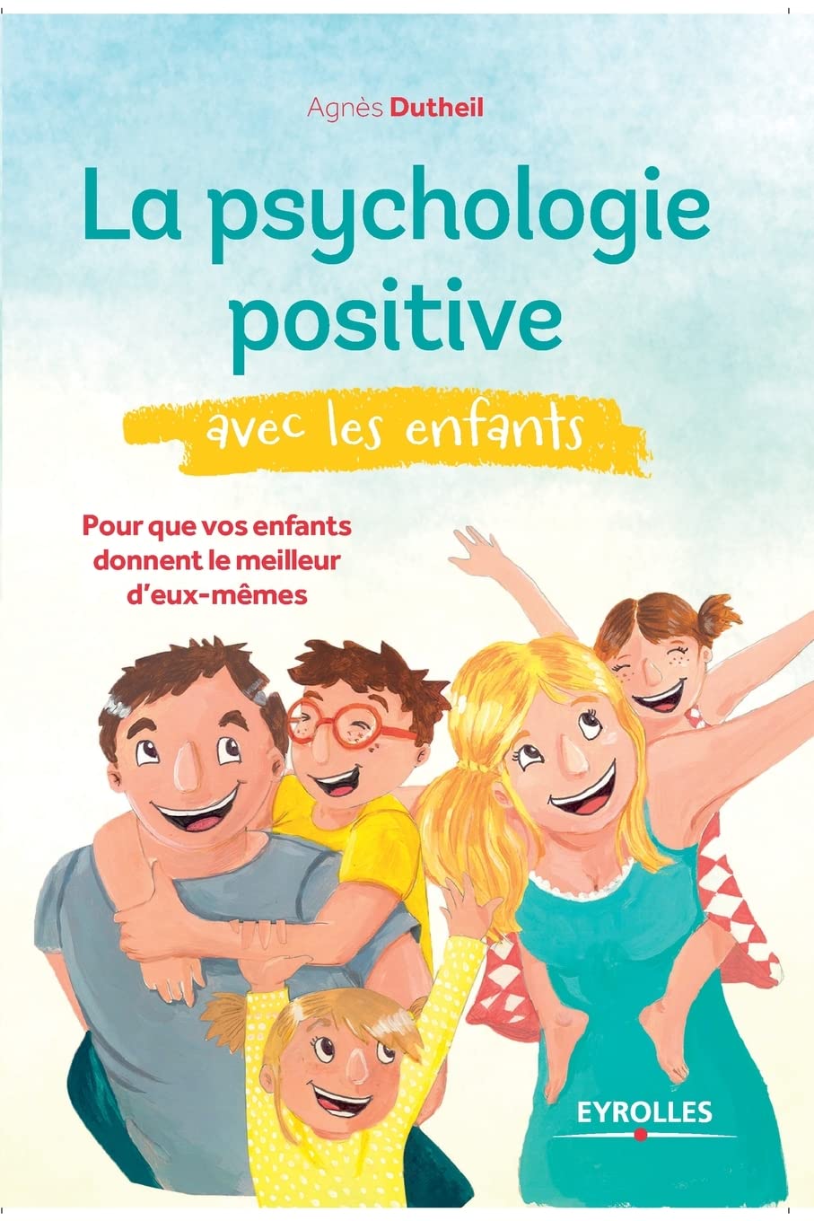 La psychologie positive avec les enfants: Pour que vos enfants donnent le meilleur d'eux-mêmes. 9782212562392