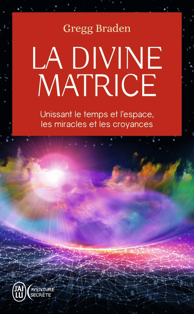 La divine matrice: Unissant le temps et l'espace, les miracles et les croyances 9782290139844