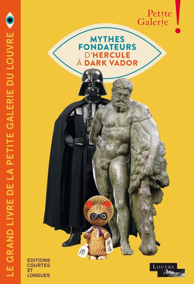 Le grand livre de la petite galerie du Louvre: Mythes fondateurs d'Hercule à Dark Vador. Avec un poster 9782352901525