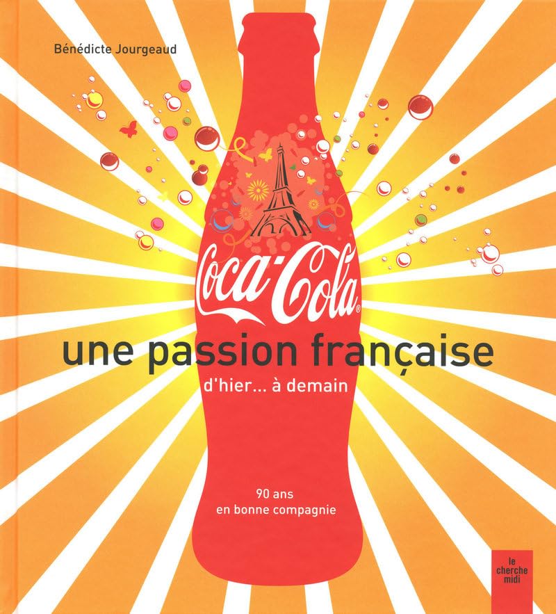 Coca Cola, une passion française: d'hier... à demain, 90 ans en bonne compagnie 9782749115757