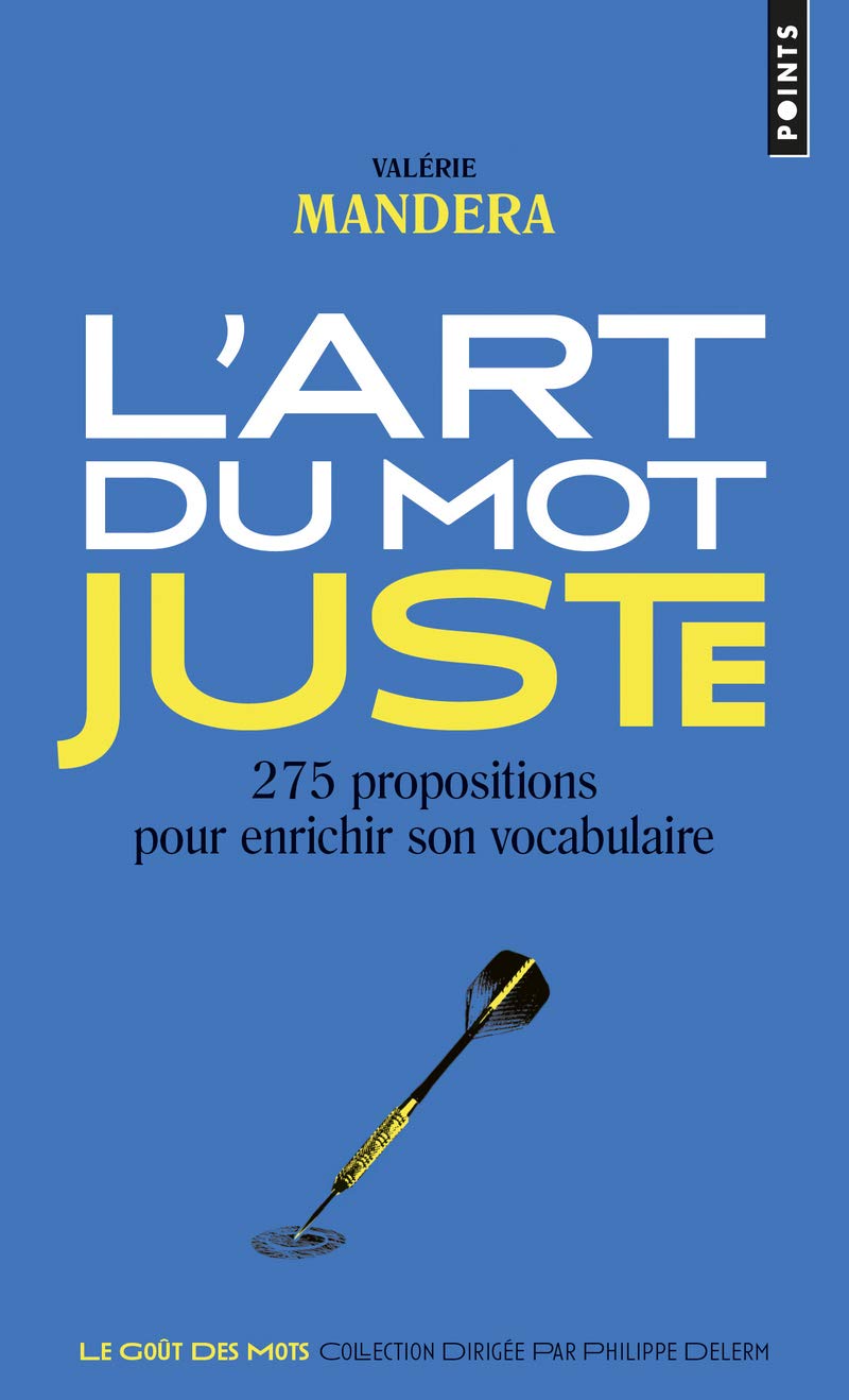 L'Art du mot juste: 275 propositions pour enrichir son vocabulaire 9782757857908