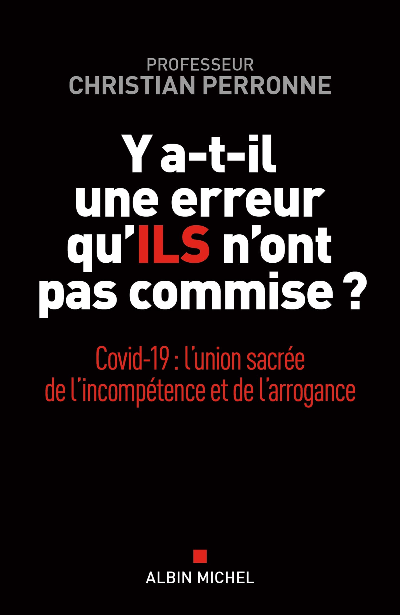 Y a-t-il une erreur qu'ils n'ont pas commise ?: Covid-19 : l'union sacrée de l'incompétence et l'arrogance 9782226455185