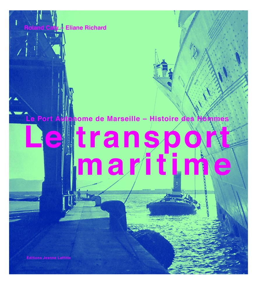 Le transport maritime : Le Port Autonome de Marseille, Histoire des hommes01/11/03 9782862763934