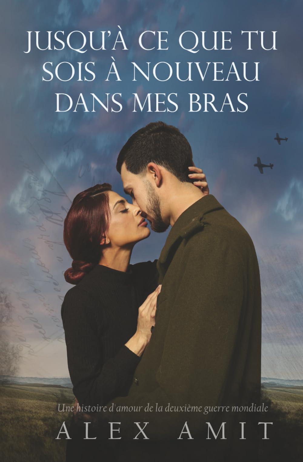 Jusqu'à ce que tu sois à nouveau dans mes bras: Une histoire d'amour de la deuxième guerre mondiale 9798376014035