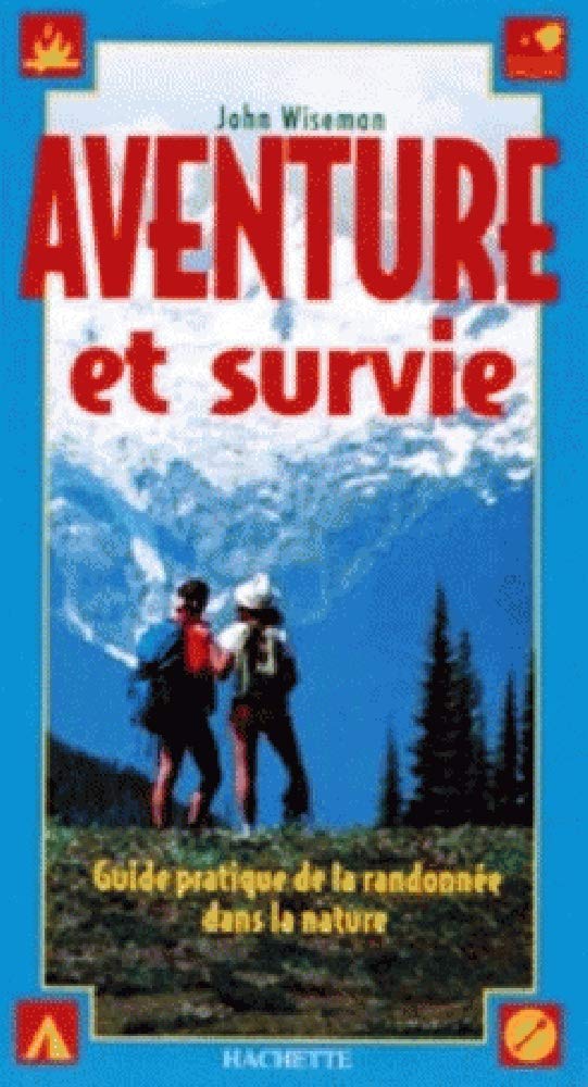 Aventure Et Survie. Guide Pratique De La Randonnee Dans La Nature 9782012361843