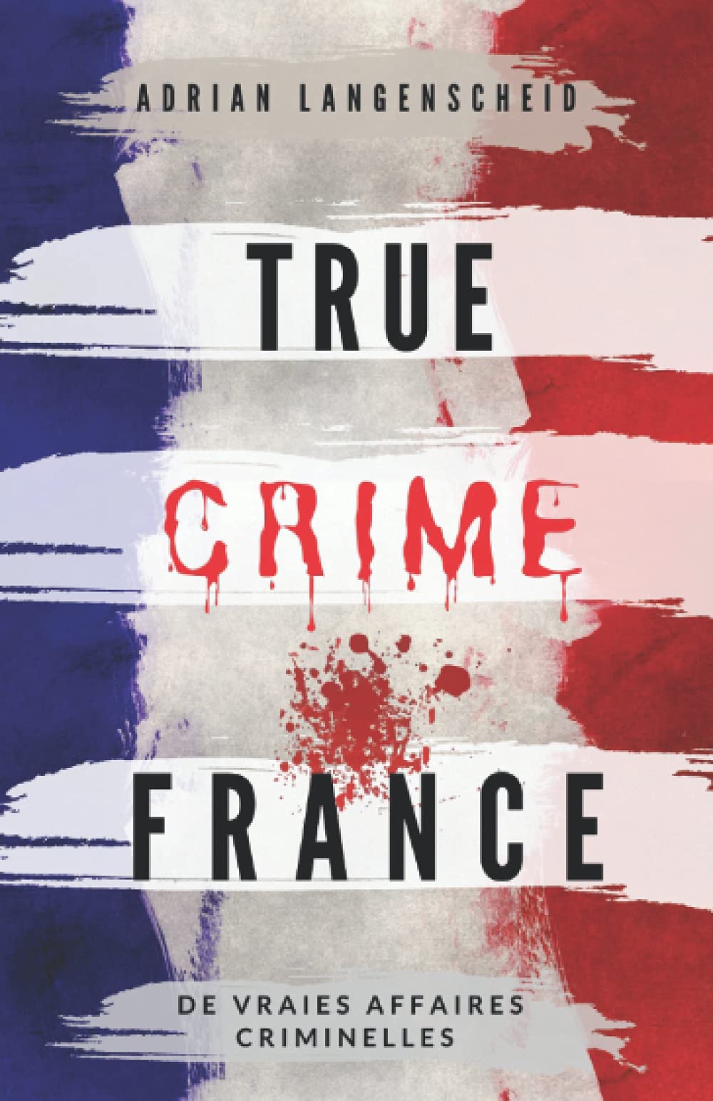 True Crime France: De vraies affaires criminelles 9783986610067