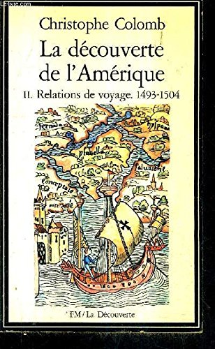 La Decouverte De L'Amerique. Tome 2, Relations De Voyage, 1493-1504 9782707110886
