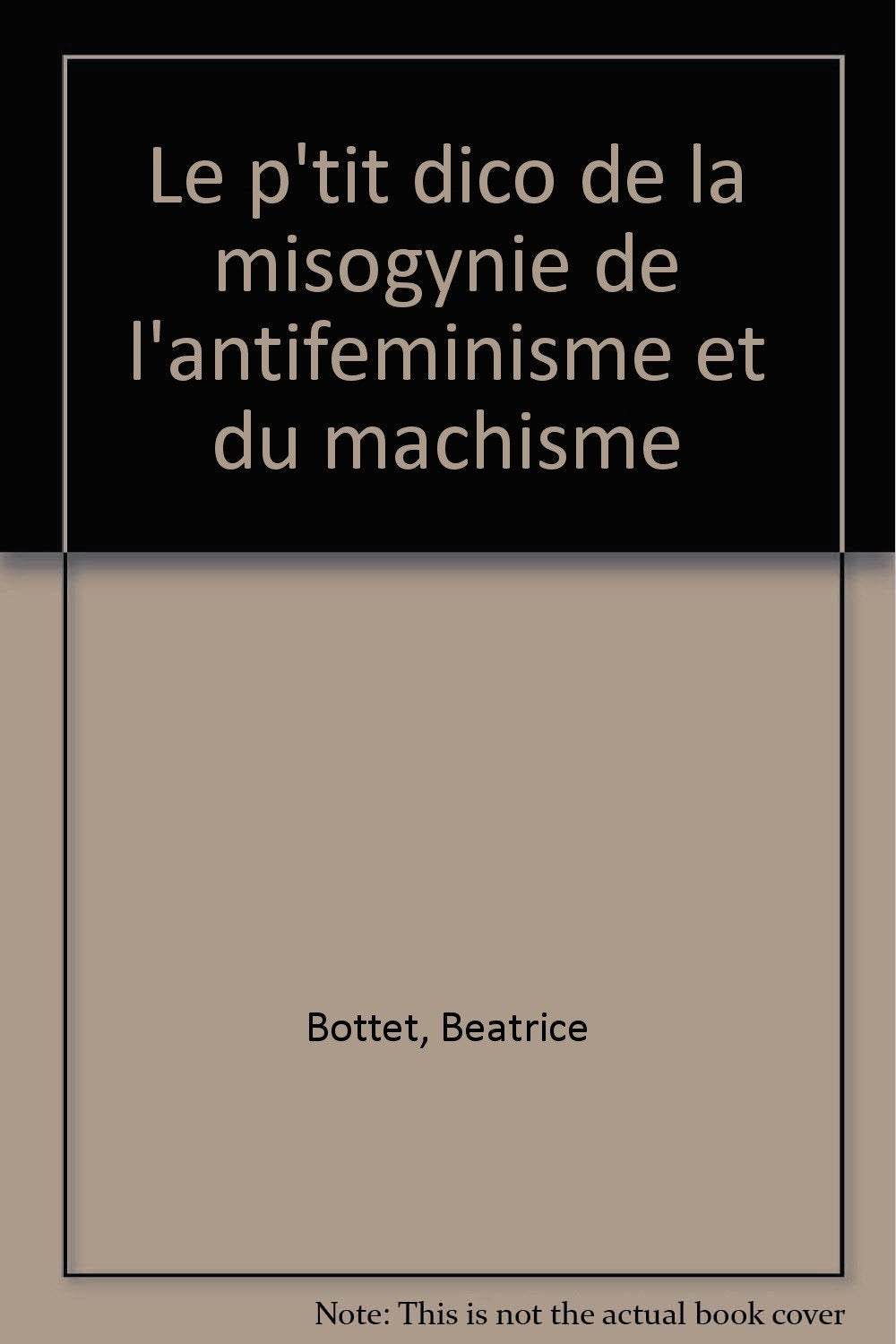 Le p'tit dico de la misogynie de l'antifeminisme et du machisme 9782846890052