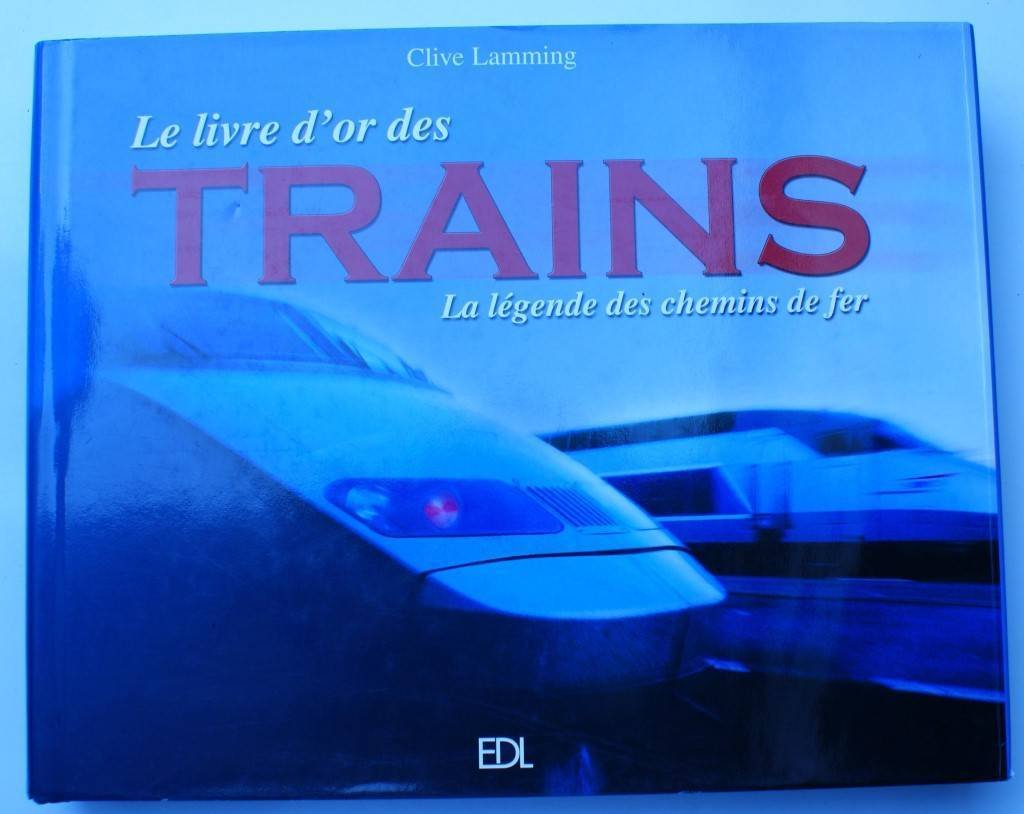 Le livre d'or des trains: La légende des chemins de fer 9782846900805