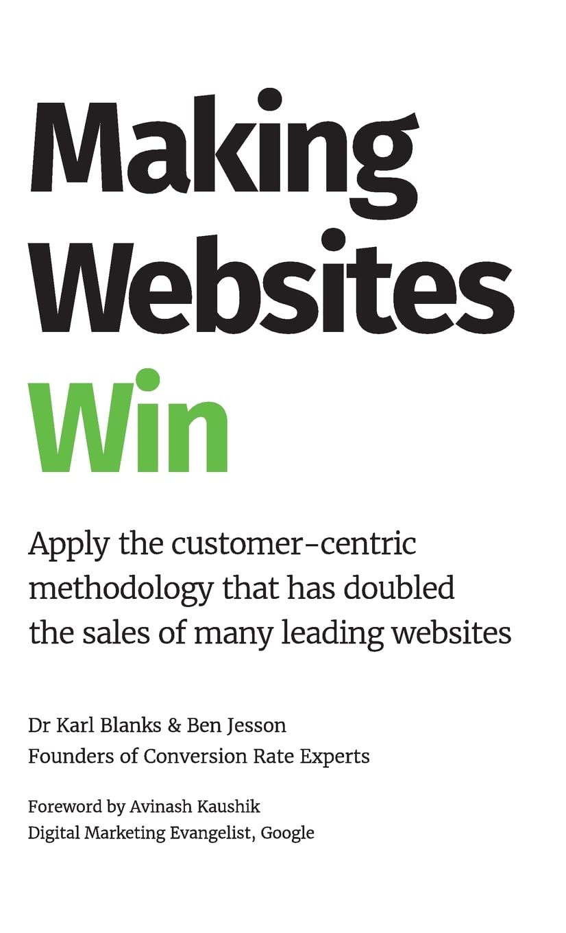 Making Websites Win: Apply the Customer-Centric Methodology That Has Doubled the Sales of Many Leading Websites 9781544500539