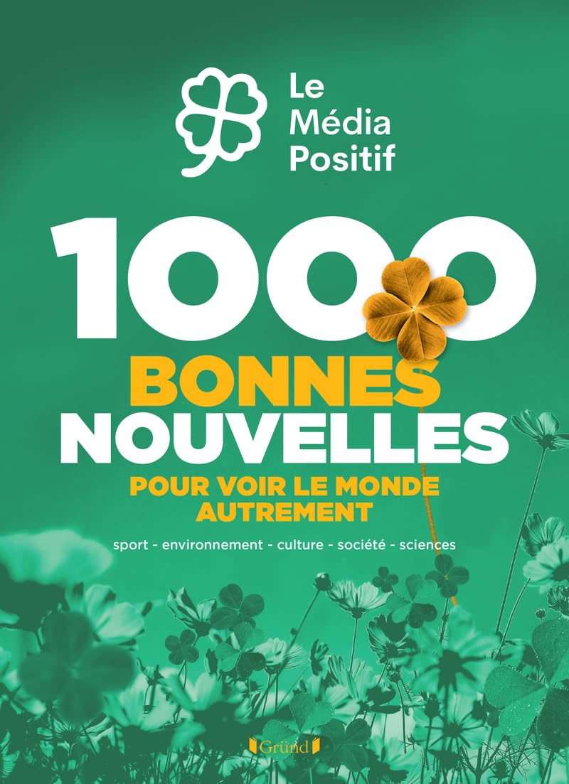 1000 bonnes nouvelles pour voir le monde autrement 9782324035470