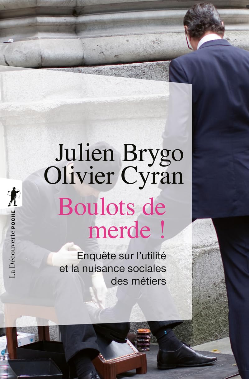 Boulots de merde !: Du cireur au trader, enquête sur l'utilité et la nuisance sociales des métiers 9782348037382