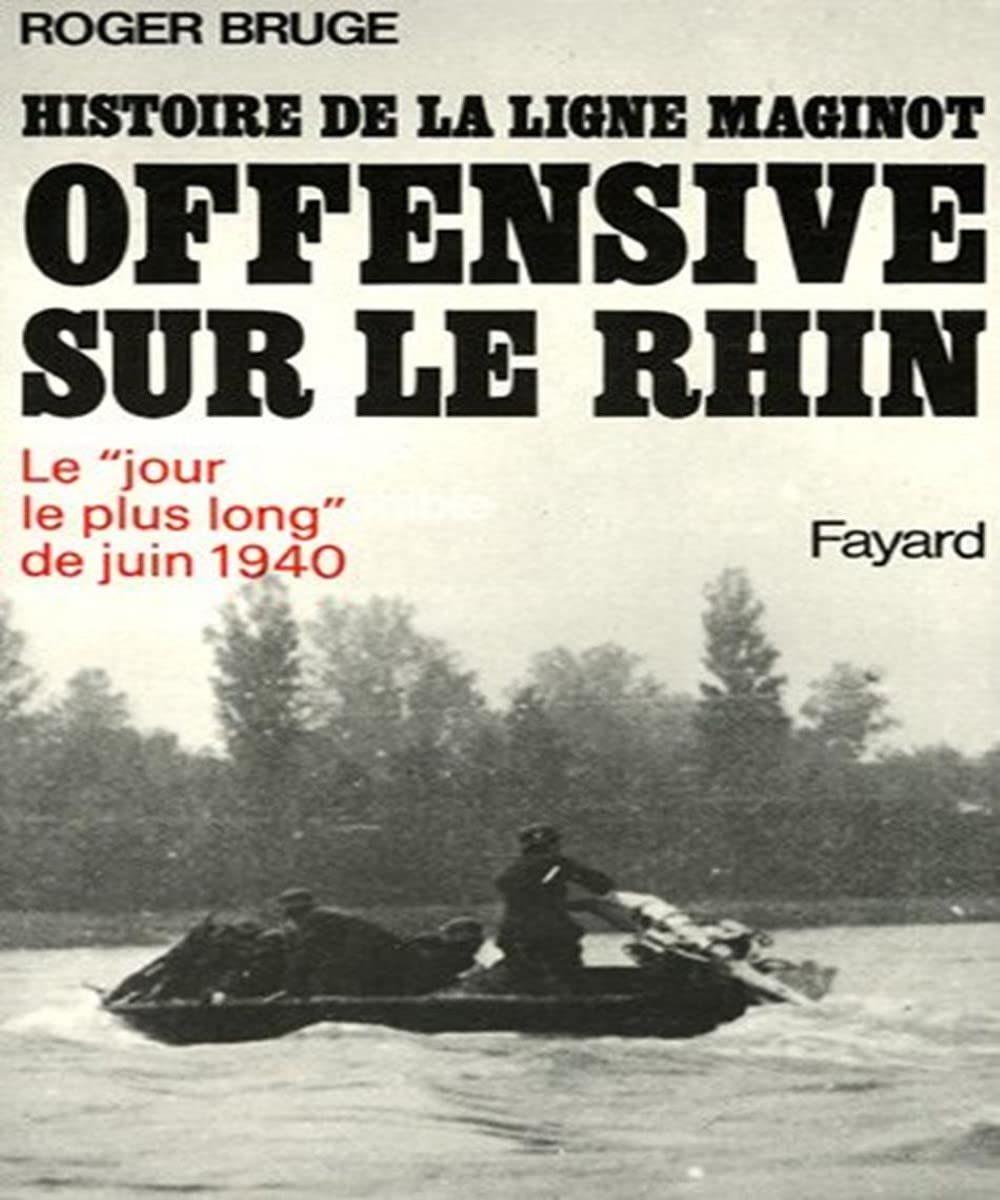 Histoire de la ligne Maginot. Offensive sur le Rhin: Le «Jour le plus long» de juin 1940 9782213005423