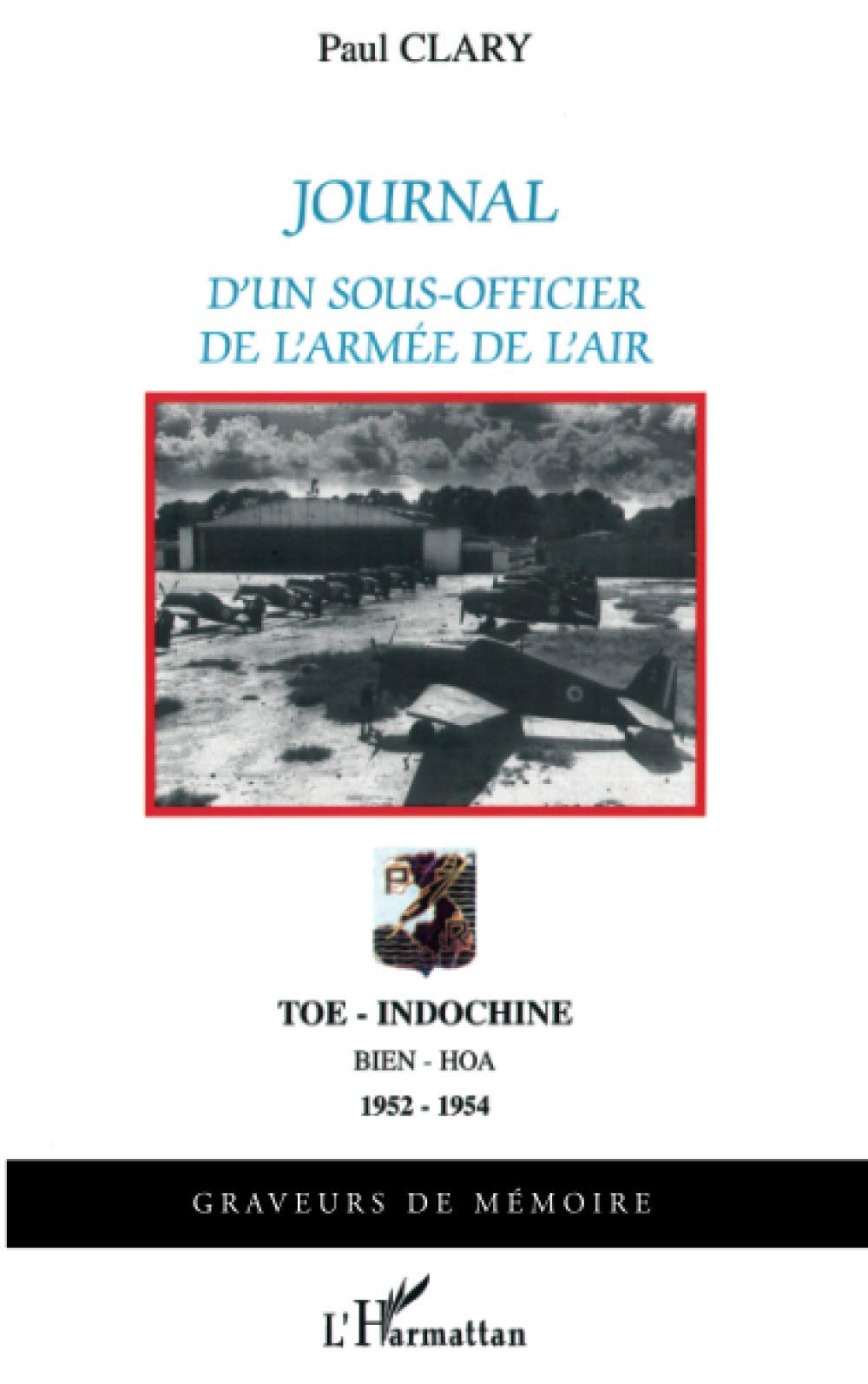 Journal d'un sous-officier de l'armée de l'air - Toe, Indochine, Bien-Hoa 9782747529662