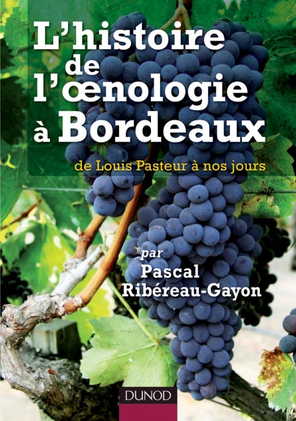 L'histoire de l'oenologie à Bordeaux par Pascal Ribéreau-Gayon - de Louis Pasteur à nos jours: de Louis Pasteur à nos jours 9782100537785