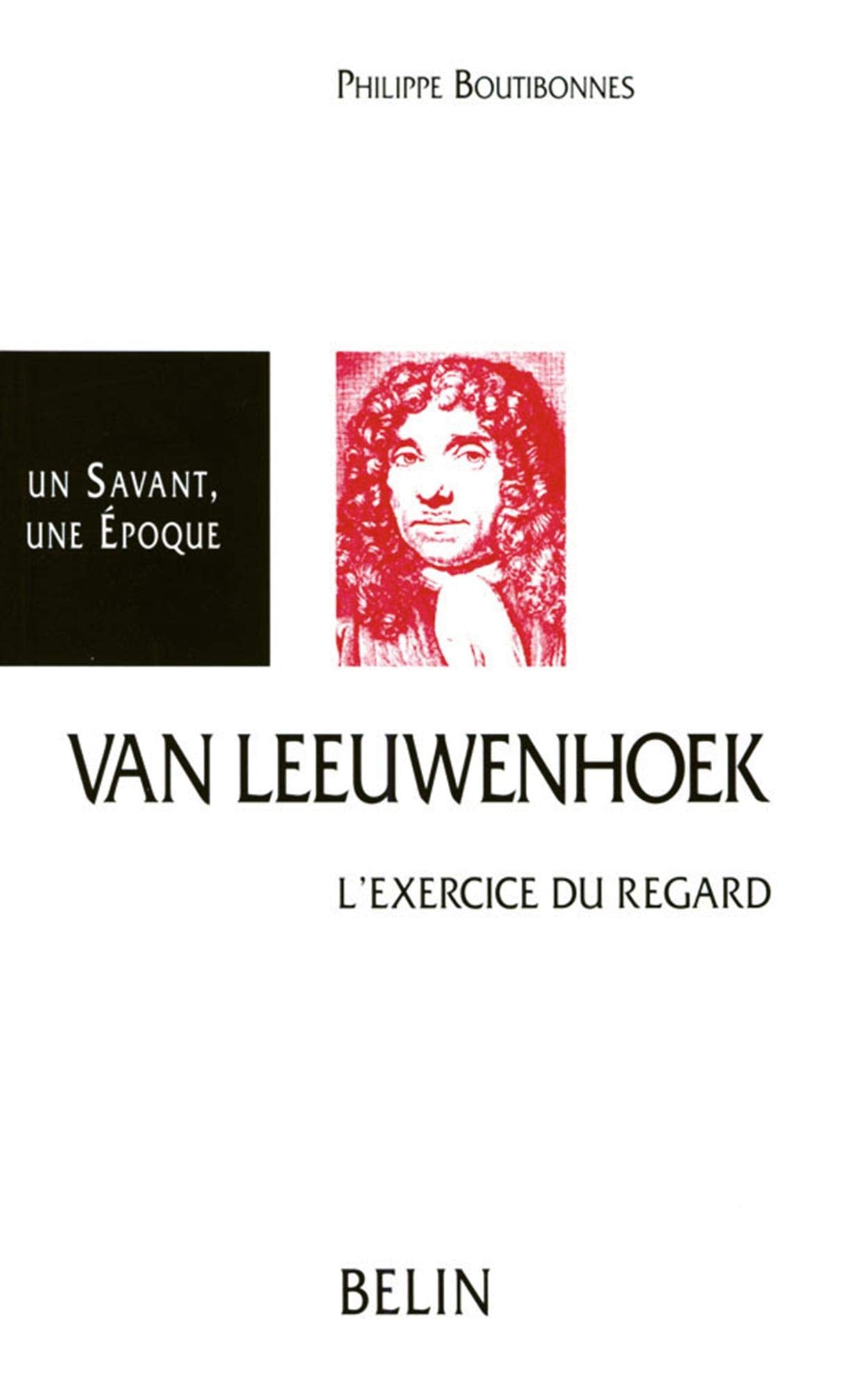 Antoni Van Leeuwenhoek: 1632-1723, l'exercice du regard 9782701116334