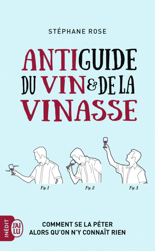 Antiguide du vin et de la vinasse: Comment se la péter alors qu’on n’y connaît rien 9782290117347