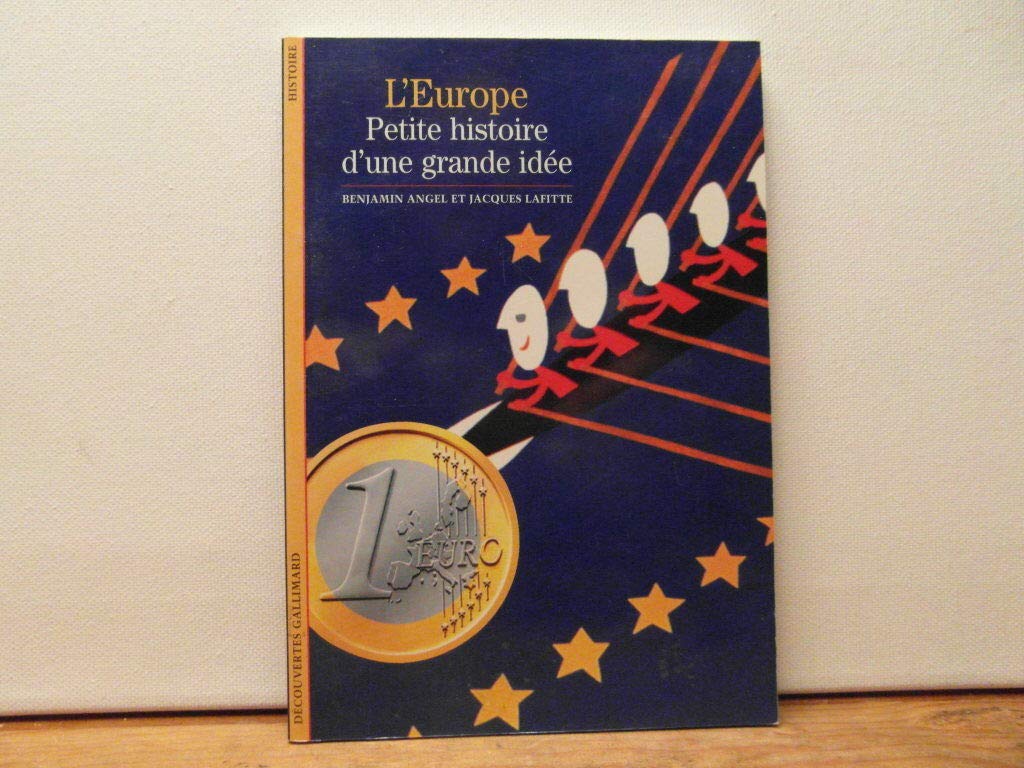 L'EUROPE, PETITE HISTOIRE D'UNE GRANDE IDEE: PETITE HISTOIRE D'UNE GRANDE IDEE 9782070534630
