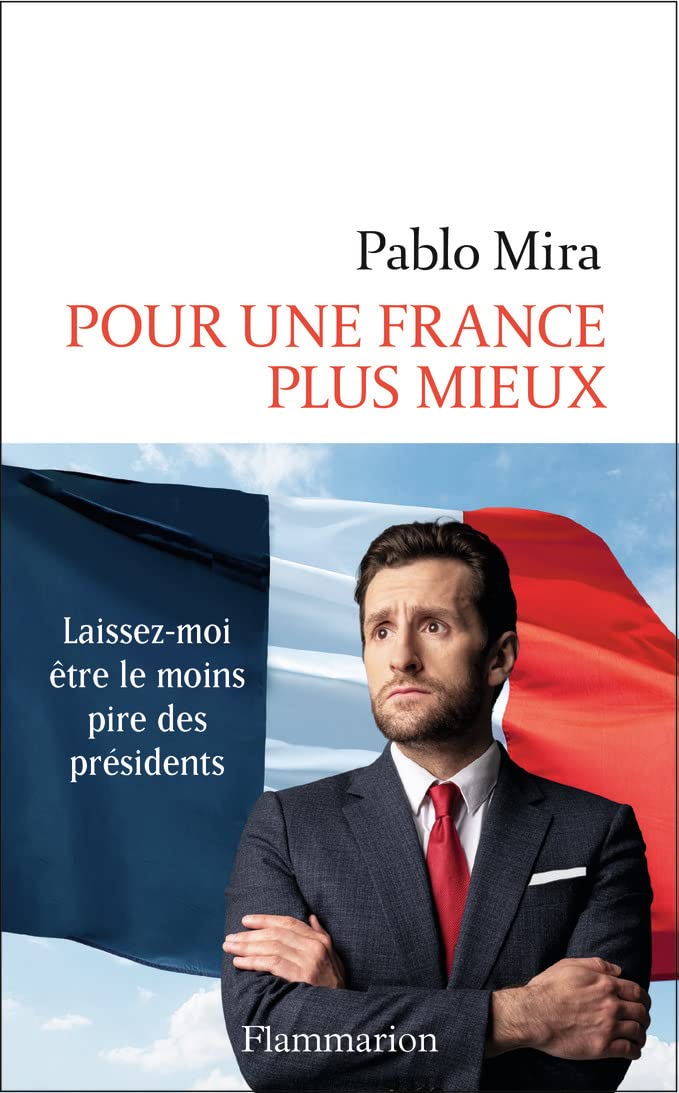 Pour une France plus mieux: Laissez-moi être le moins pire des présidents 9782080265845