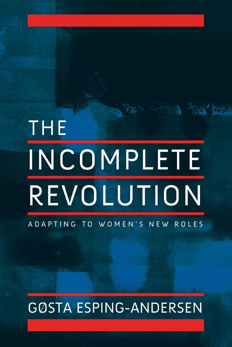 The Incomplete Revolution: Adapting to Women's New Roles 9780745643168
