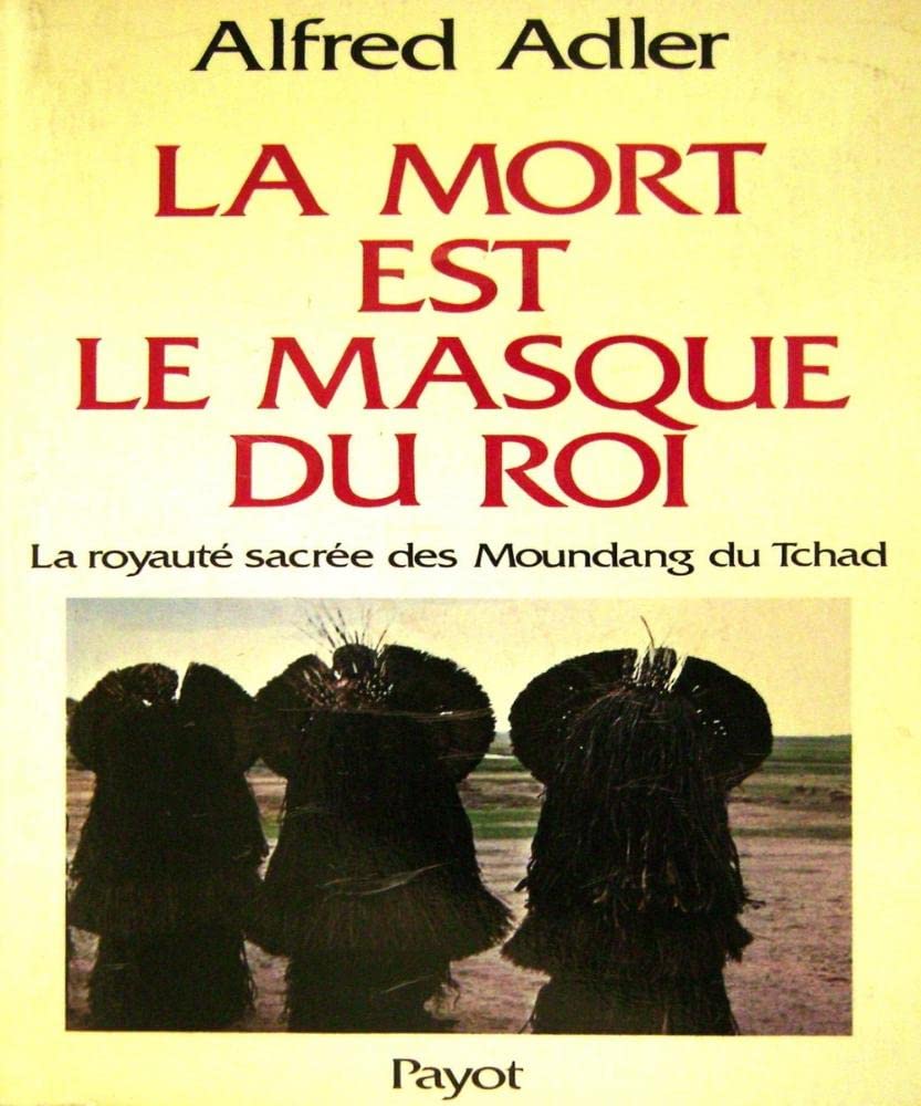 La Mort est le masque du roi: La royauté sacrée des Moundang du Tchad 9782228130608