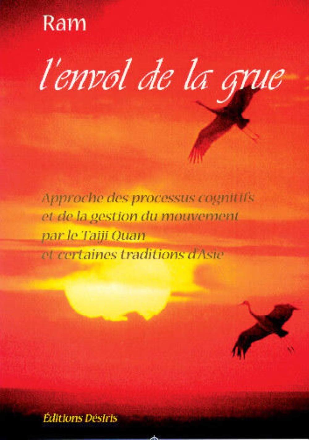 L'envol de la grue : Approche des processus cognitifs et de la gestion du mouvement par le taiji quan et certaines traditions d'Asie 9782907653725