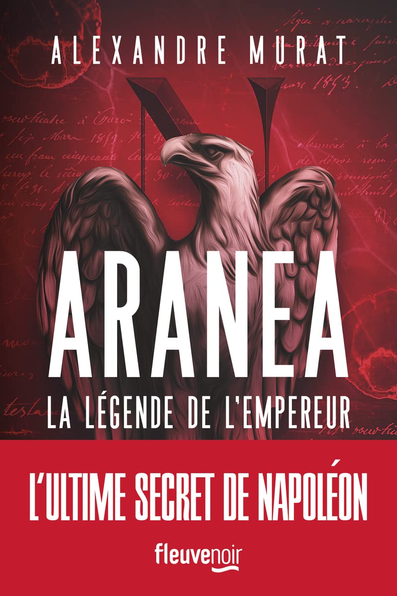 Aranea - La légende de l'empereur, Alexandre Murat: Roman historique nouveauté 2022, Découvrez les derniers secrets de Napoléon Ier à travers un Thriller passionnant sur les traces de l'empereur 9782265155763