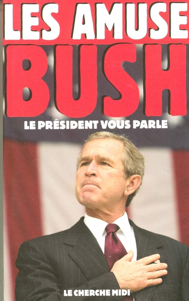 Les Amuses-Bush : Le président vous parle 9782749101262