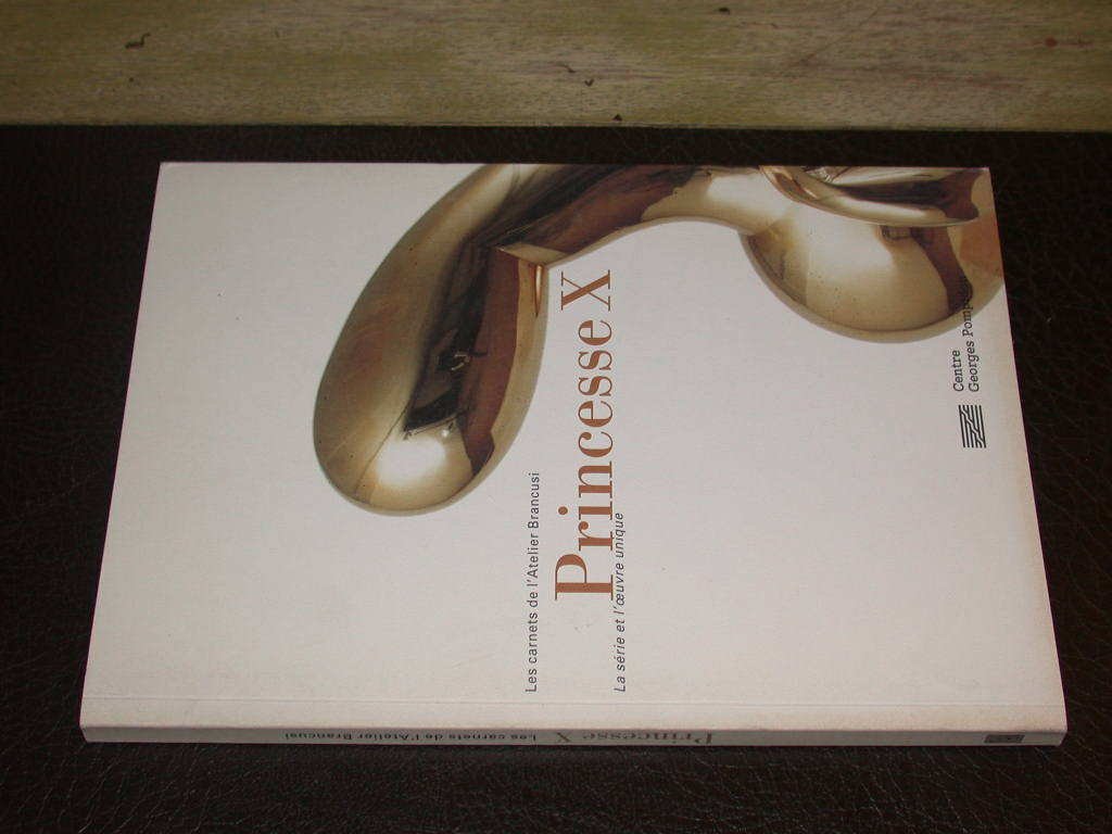 Les Carnets de l'atelier Brancusi : Princesse X, exposition, Galerie de l'atelier Brancusi, Paris, 17 novembre 1999-27 mars 2000 9782844260307
