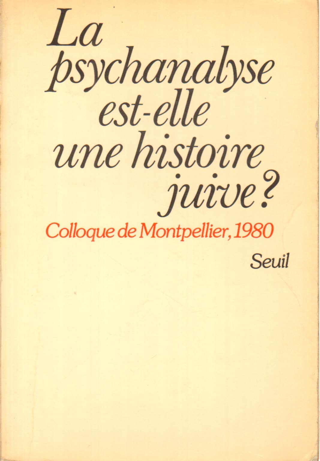 La Psychanalyse est-elle une histoire juive ? Colloque de Montpellier (1980) 9782020058940