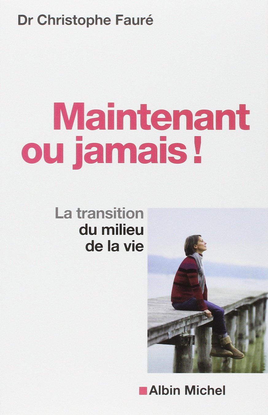 Maintenant ou jamais !: La transition du milieu de la vie 9782226230720
