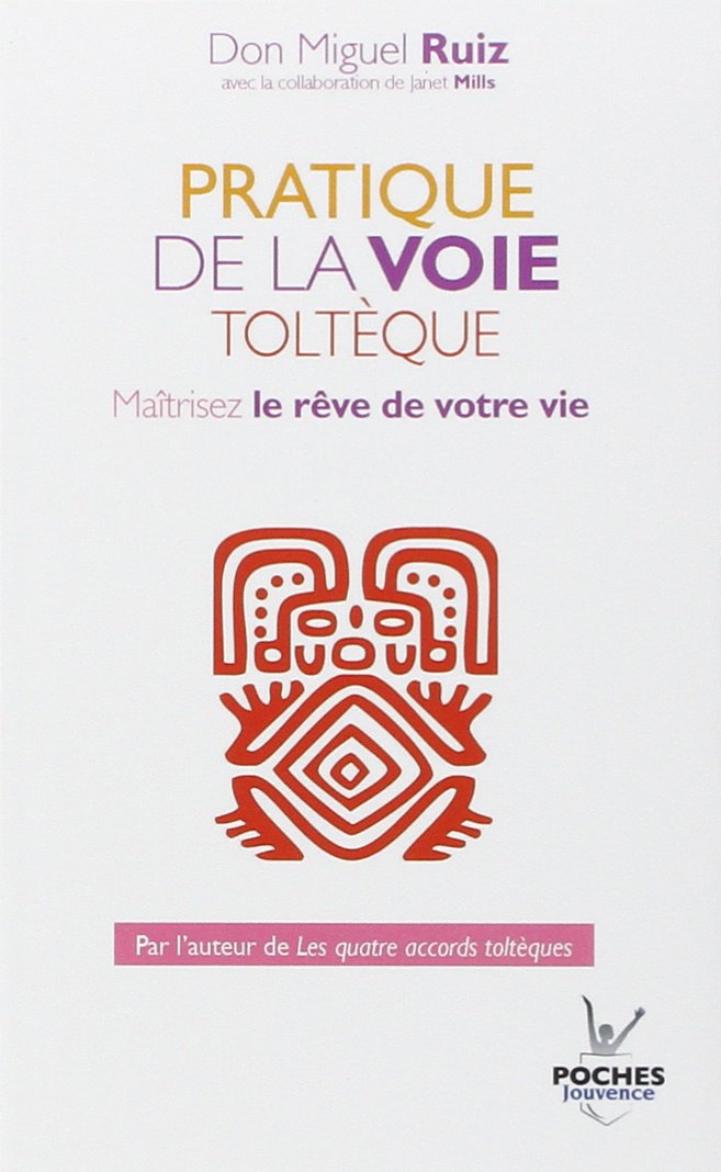Pratique de la voie Toltèque : Maîtrisez le rêve de votre vie 9782883538375