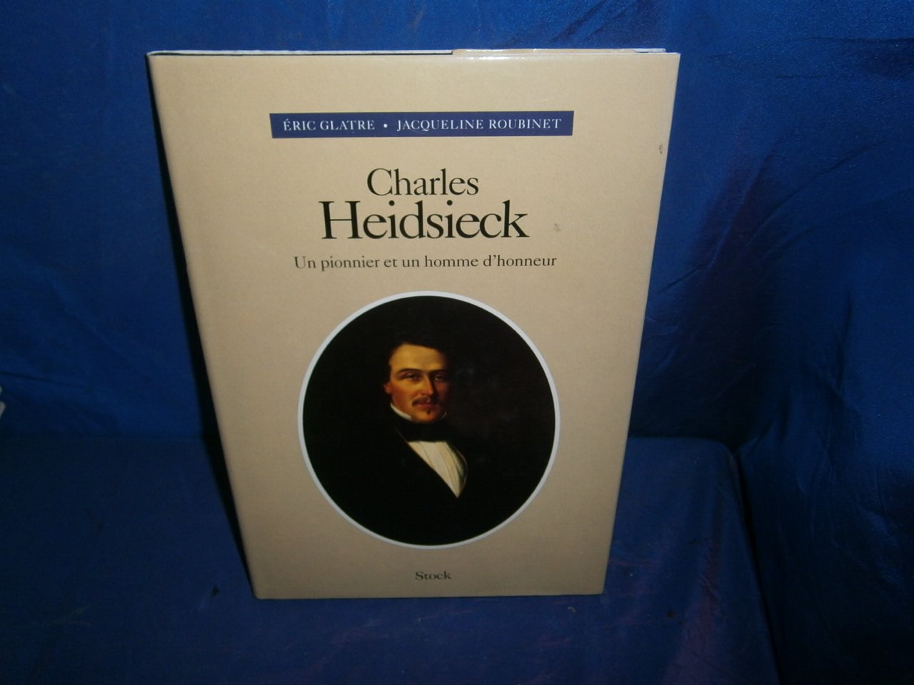 Charles Heidsieck : Un pionnier et un homme d'honneur 9782234044586