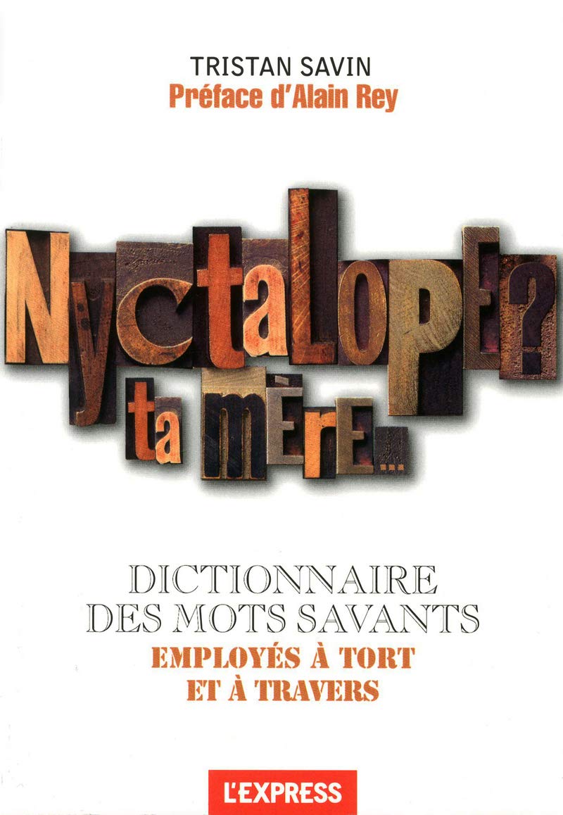 Nyctalope ? Ta mère... Dictionnaire des mots savants employés à tort et à travers 9782843437854