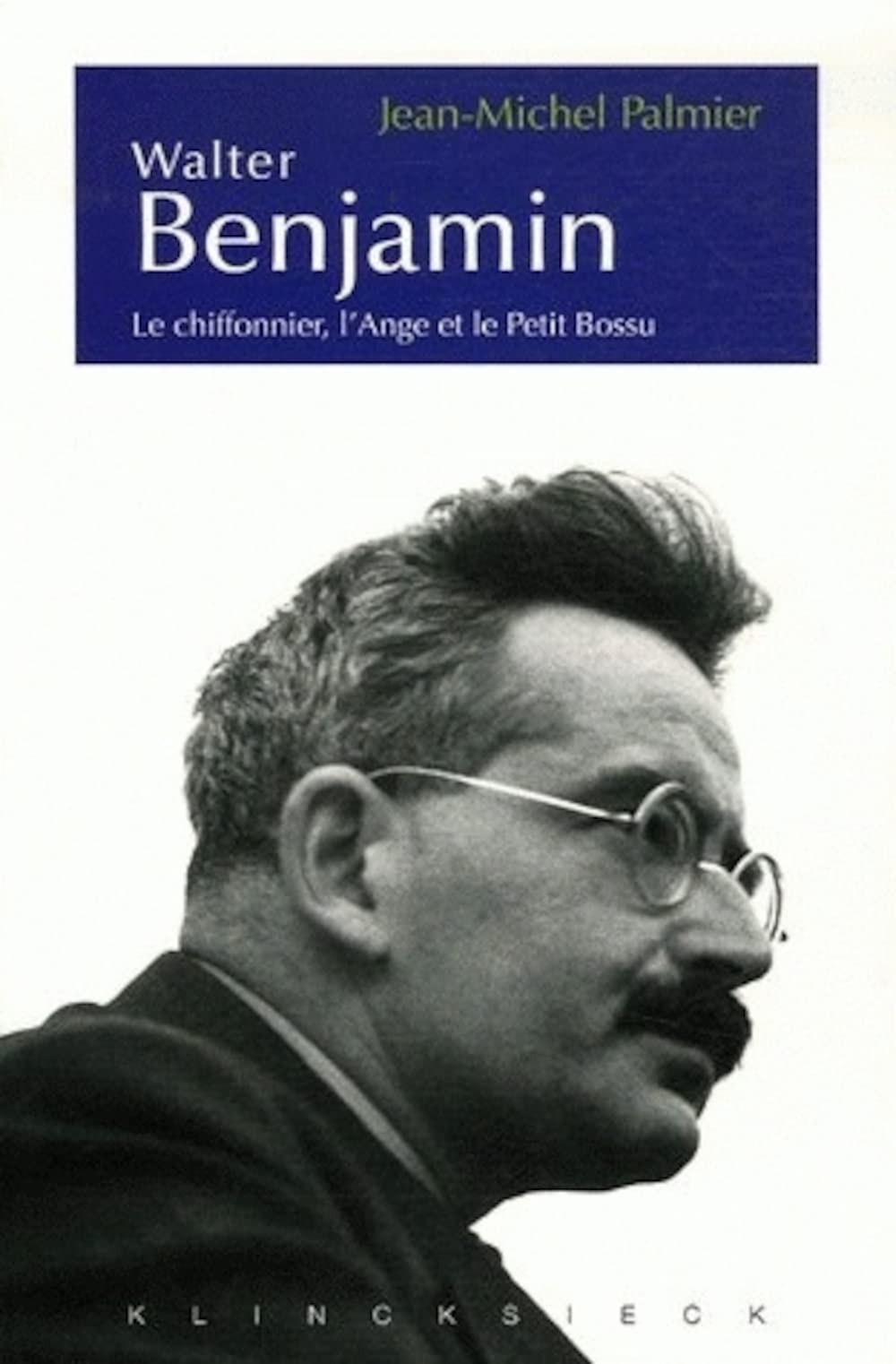 Walter Benjamin: Le chiffonnier, l'Ange et le Petit Bossu. Esthétique et politique chez Walter Benjamin 9782252035917