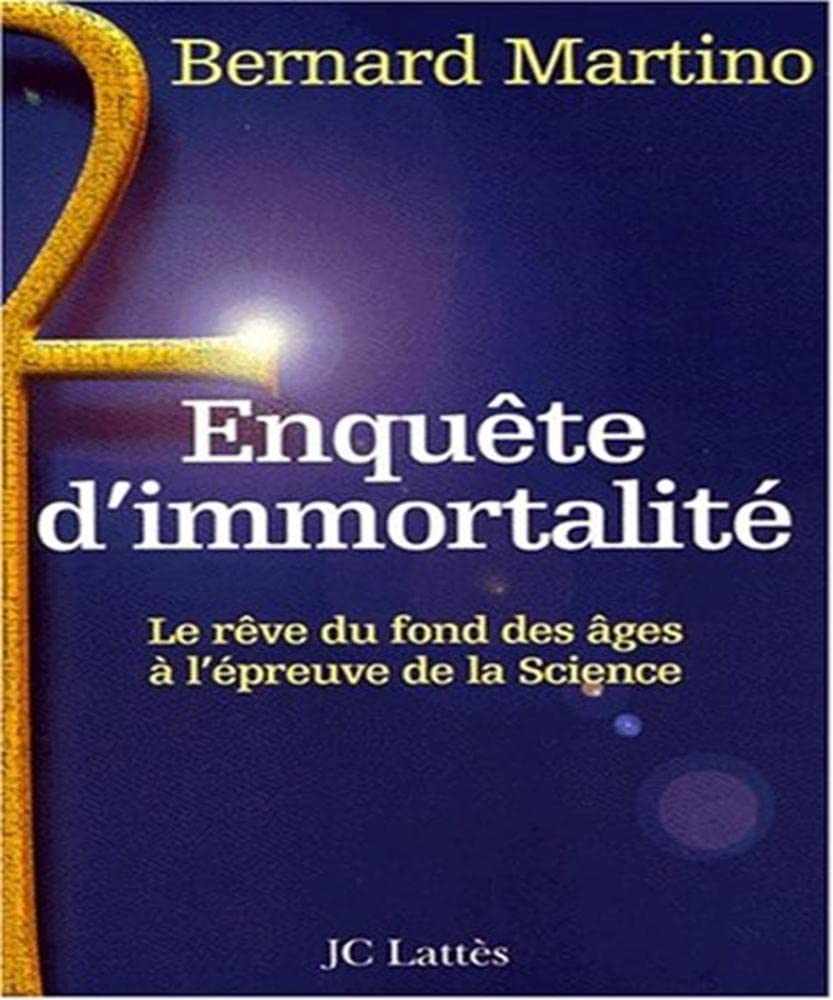 Enquete D'Immortalite. Le Reve Du Fond Des Ages A L'Epreuve De La Science 9782709618625