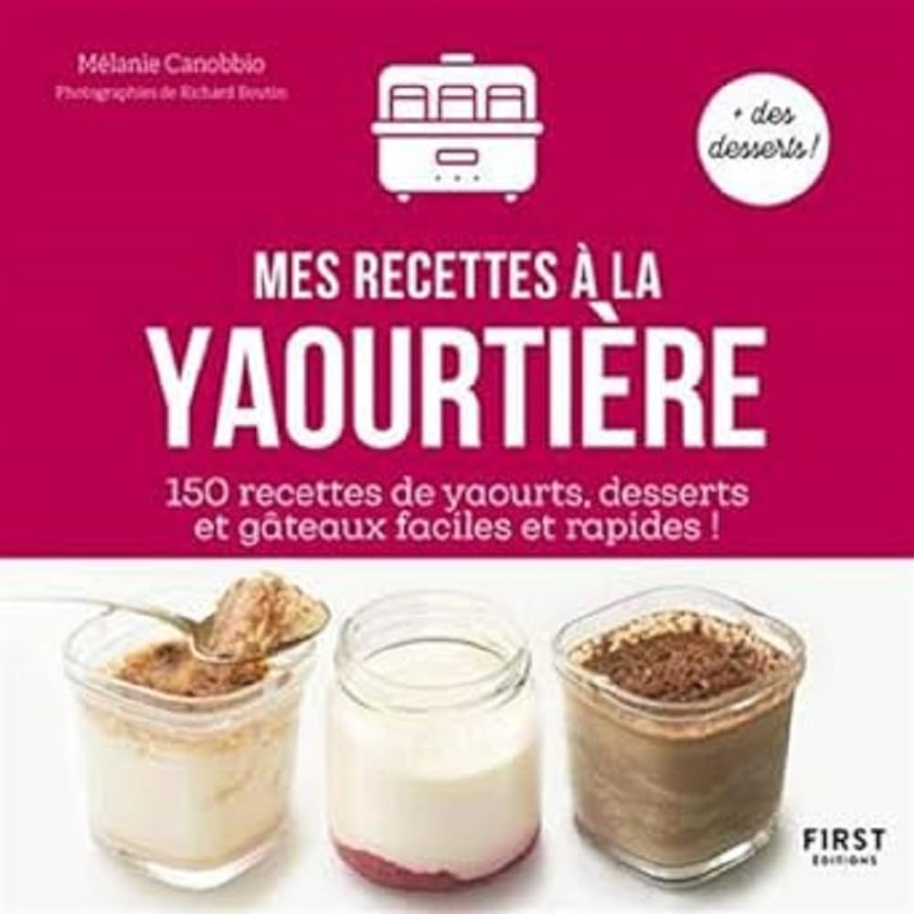 Mes recettes à la Yaourtière : 150 recettes de yaourts , desserts , et gâteaux faciles et rapides !: 150 recettes de yaourts , desserts , et gâteaux faciles et rapides ! 9782412064382