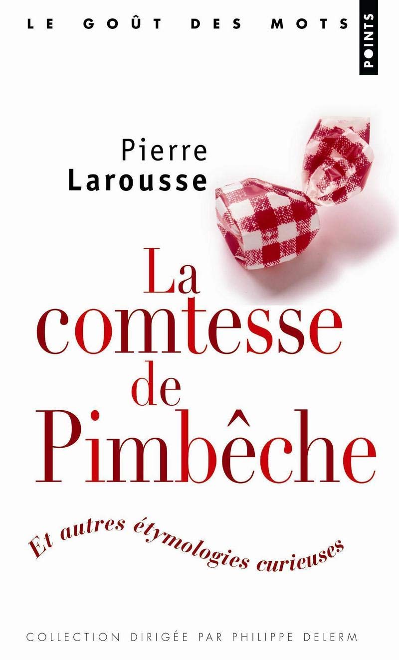 La Comtesse de Pimbêche. Et autres étymologies curieuses 9782757804230