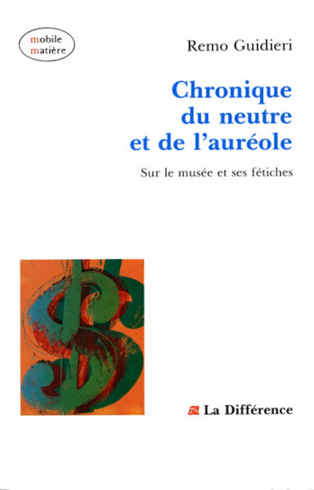 Chronique du neutre et de l'auréole : Sur le musée et ses fétiches 9782729108151