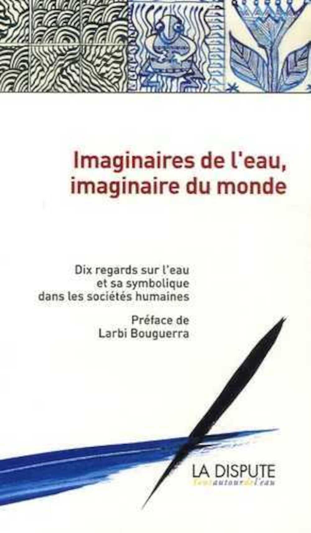 Imaginaires de l'eau, imaginaire du monde: 10 regards sur l'eau et sa symbolique dans les sociétés humaines 9782843031465