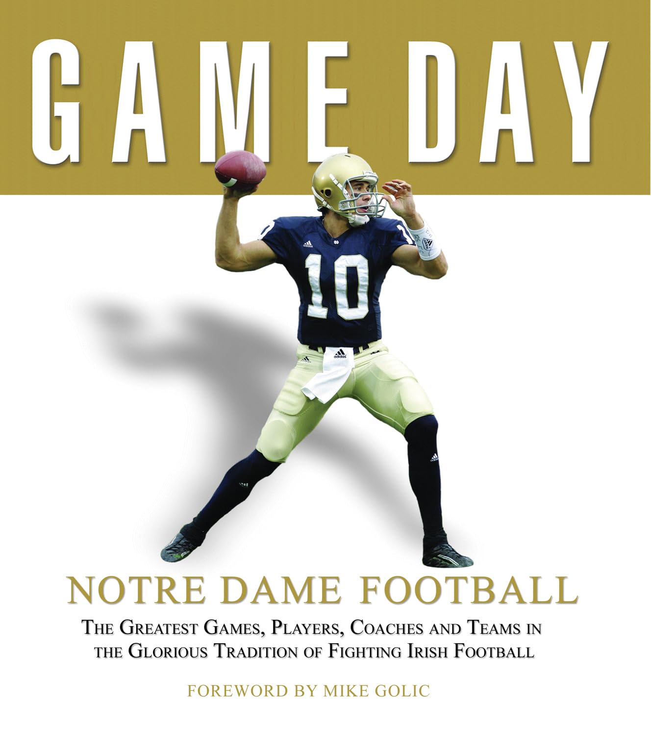 Game Day Notre Dame Football: The Greatest Games, Players, Coaches And Teams in the Glorious Tradition of Fighting Irish Football 9782754201926