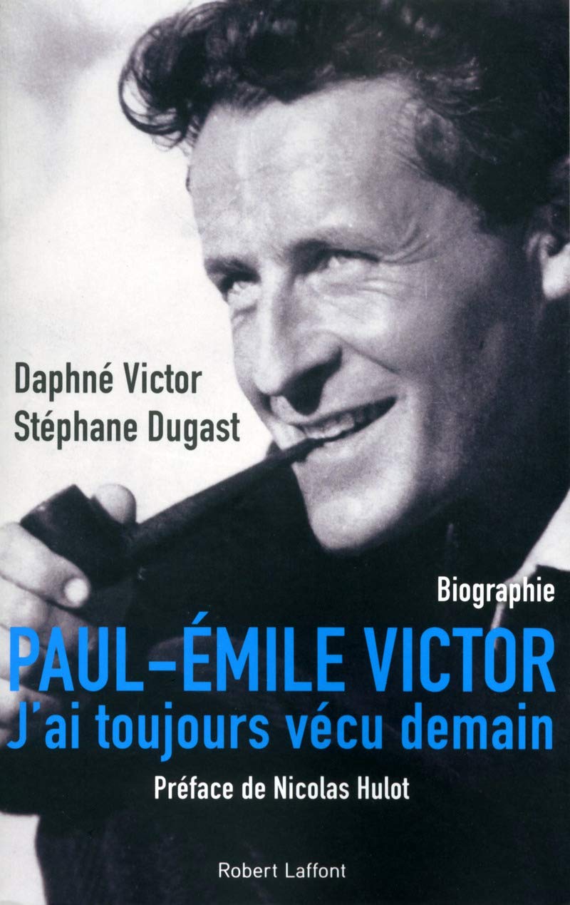 Paul-Emile Victor: J'ai toujours vécu demain 9782221130711